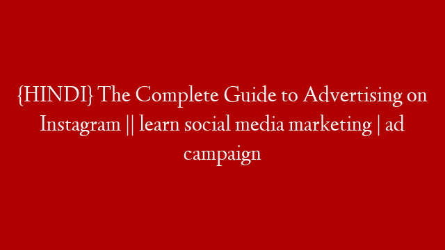 {HINDI} The Complete Guide to Advertising on Instagram || learn social media marketing | ad campaign