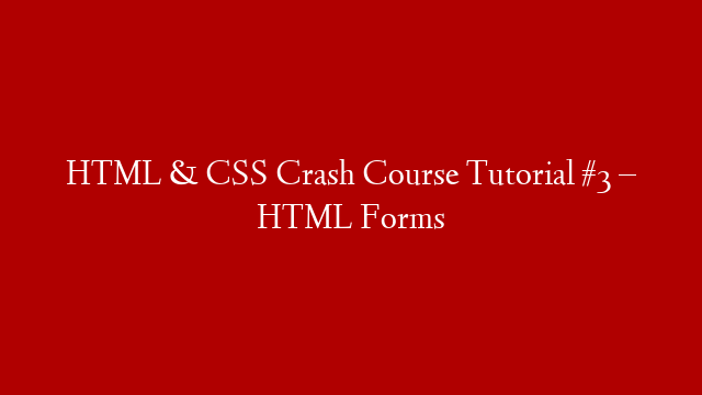 HTML & CSS Crash Course Tutorial #3 – HTML Forms