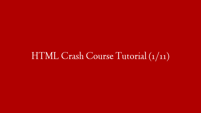 HTML Crash Course Tutorial (1/11)
