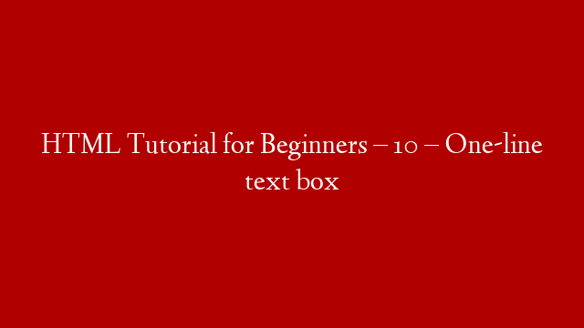 HTML Tutorial for Beginners – 10 – One-line text box post thumbnail image