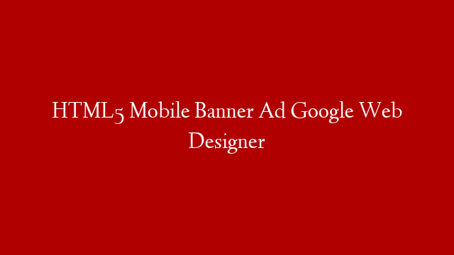 HTML5 Mobile Banner Ad Google Web Designer