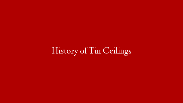 History of Tin Ceilings