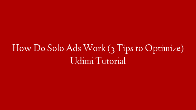 How Do Solo Ads Work (3 Tips to Optimize) Udimi Tutorial