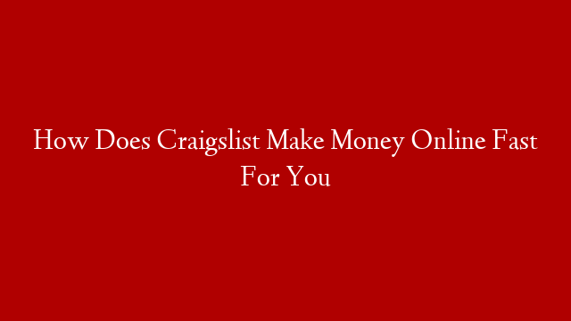How Does Craigslist Make Money Online Fast For You