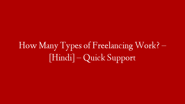 How Many Types of Freelancing Work? – [Hindi] – Quick Support