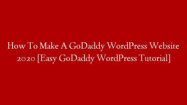 How To Make A GoDaddy WordPress Website 2020 [Easy GoDaddy WordPress Tutorial]