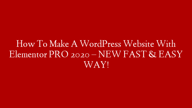 How To Make A WordPress Website With Elementor PRO 2020 – NEW FAST & EASY WAY!