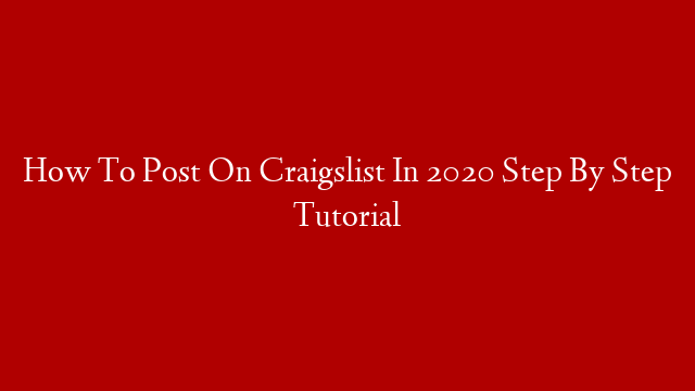 How To Post On Craigslist In 2020 Step By Step Tutorial