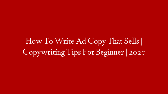 How To Write Ad Copy That Sells | Copywriting Tips For Beginner | 2020