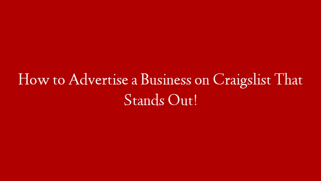 How to Advertise a Business on Craigslist That Stands Out!