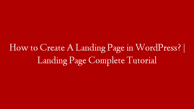 How to Create A Landing Page in WordPress? | Landing Page Complete Tutorial