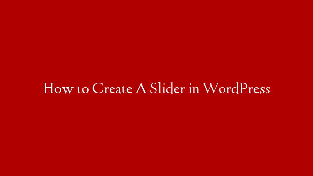 How to Create A Slider in WordPress