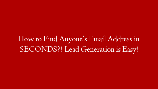 How to Find Anyone's Email Address in SECONDS?! Lead Generation is Easy!