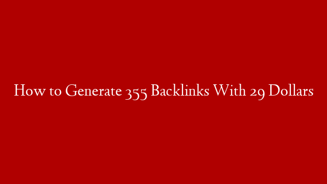 How to Generate 355 Backlinks With 29 Dollars post thumbnail image
