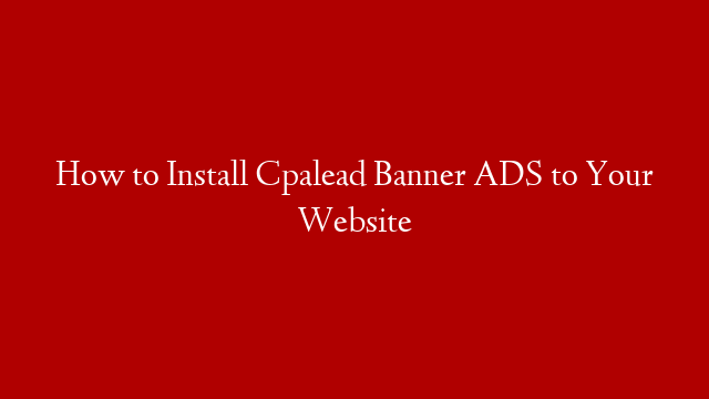How to Install Cpalead Banner ADS to Your Website