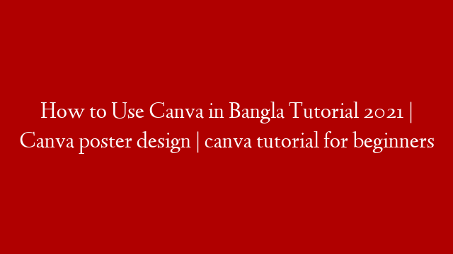 How to Use Canva in Bangla Tutorial 2021 | Canva poster design | canva tutorial for beginners