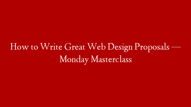 How to Write Great Web Design Proposals — Monday Masterclass post thumbnail image