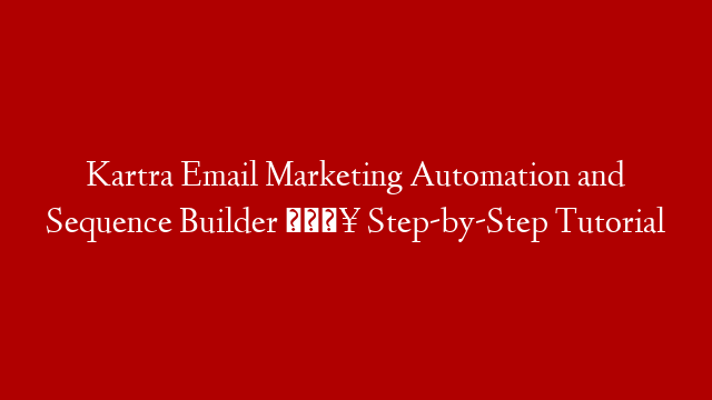 Kartra Email Marketing Automation and Sequence Builder 🔥 Step-by-Step Tutorial