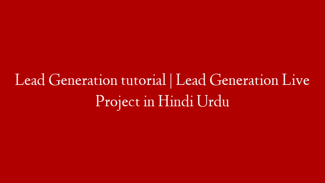 Lead Generation tutorial  | Lead Generation Live Project in Hindi Urdu