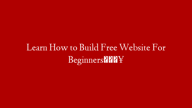 Learn How to Build Free Website For Beginners🔥