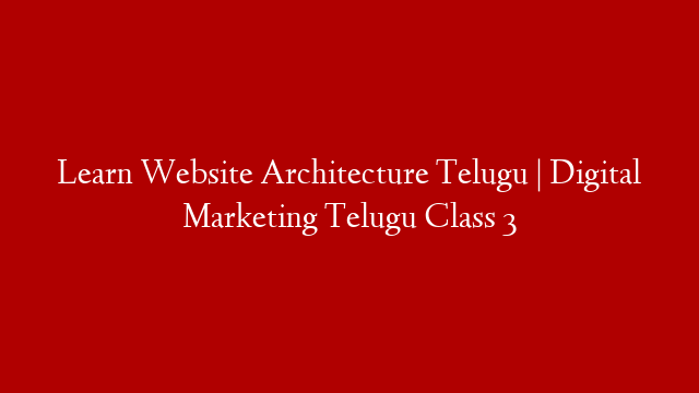 Learn Website Architecture Telugu | Digital Marketing Telugu Class 3