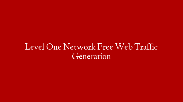 Level One Network Free Web Traffic Generation