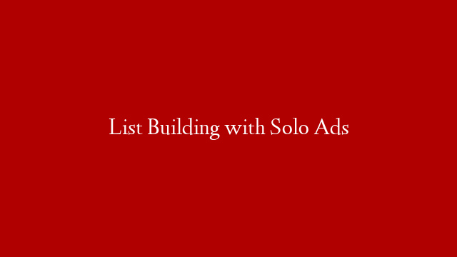 List Building with Solo Ads