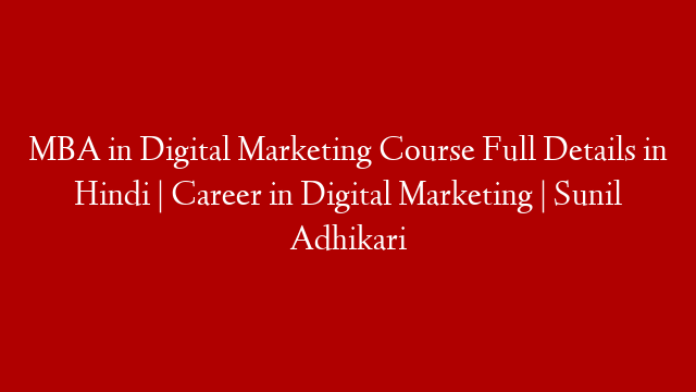 MBA in Digital Marketing Course Full Details in Hindi | Career in Digital Marketing | Sunil Adhikari