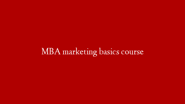 MBA marketing basics course