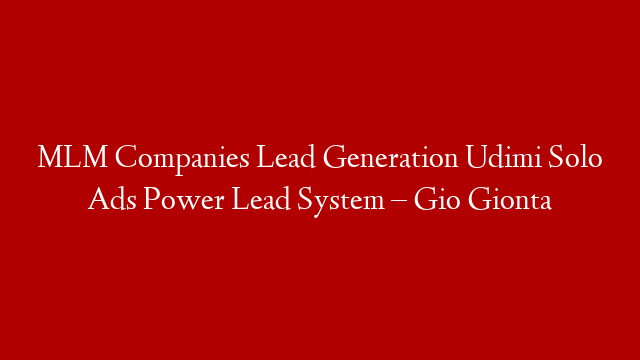 MLM Companies Lead Generation Udimi Solo Ads Power Lead System – Gio Gionta