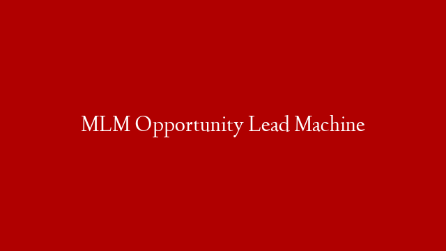 MLM Opportunity Lead Machine