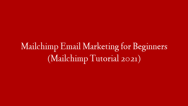 Mailchimp Email Marketing for Beginners (Mailchimp Tutorial 2021)