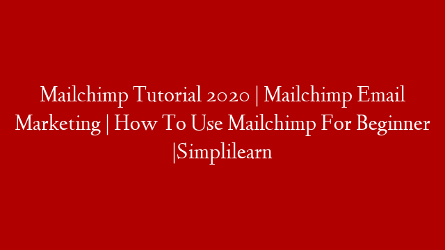 Mailchimp Tutorial 2020 | Mailchimp Email Marketing | How To Use Mailchimp For Beginner |Simplilearn