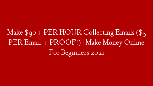 Make $90+ PER HOUR Collecting Emails ($5 PER Email + PROOF!) | Make Money Online For Beginners 2021 post thumbnail image