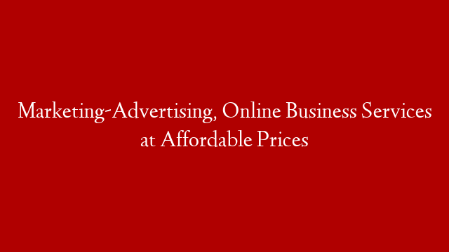 Marketing-Advertising, Online Business Services at Affordable Prices