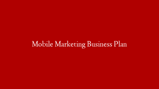 Mobile Marketing Business Plan