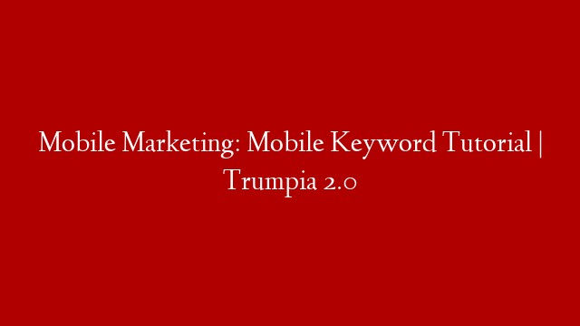 Mobile Marketing: Mobile Keyword Tutorial | Trumpia 2.0
