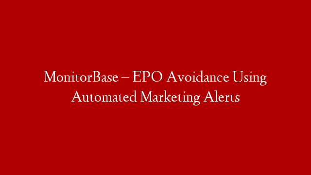 MonitorBase – EPO Avoidance Using Automated Marketing Alerts