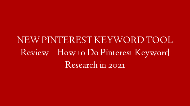 NEW PINTEREST KEYWORD TOOL Review – How to Do Pinterest Keyword Research in 2021 post thumbnail image