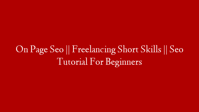 On Page Seo || Freelancing Short Skills || Seo Tutorial For Beginners