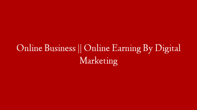 Online Business || Online Earning By Digital Marketing