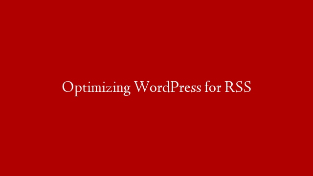 Optimizing WordPress for RSS post thumbnail image