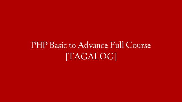 PHP Basic to Advance Full Course [TAGALOG]
