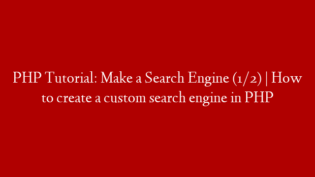 PHP Tutorial: Make a Search Engine (1/2) | How to create a custom search engine in PHP