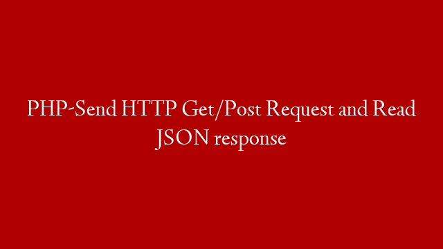 PHP-Send HTTP Get/Post Request and Read JSON response post thumbnail image