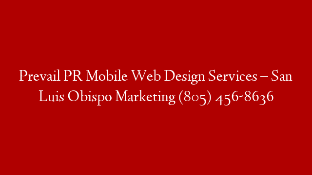 Prevail PR Mobile Web Design Services – San Luis Obispo Marketing (805) 456-8636