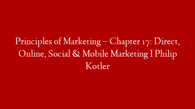 Principles of Marketing – Chapter 17: Direct, Online, Social & Mobile Marketing I Philip Kotler post thumbnail image