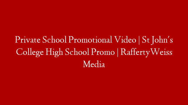 Private School Promotional Video | St John's College High School Promo | RaffertyWeiss Media