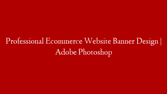 Professional Ecommerce Website Banner Design | Adobe Photoshop