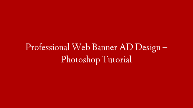 Professional Web Banner AD Design – Photoshop Tutorial